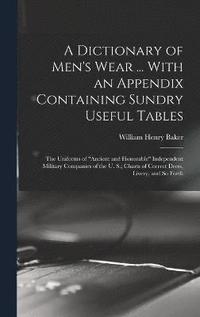 bokomslag A Dictionary of Men's Wear ... With an Appendix Containing Sundry Useful Tables