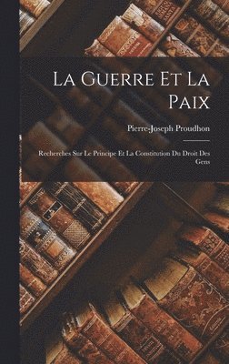 Pierre-Joseph Proudhon - La Guerre Et La Paix, Inbunden