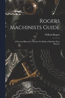William Rogers - Rogers Machinists Guide, Häftad