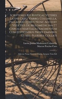 bokomslag Scriptores Rei Rusticae Veteres Latini Cato, Varro, Columella, Palladius Quibus Nunc Accedit Vegetius De Mulomedicina Et Gargilii Martialis Fragmentum Cum Editionibus Prope Omnibus Et Mss. Pluribus...