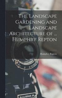 bokomslag The Landscape Gardening and Landscape Architecture of ... Humphry Repton
