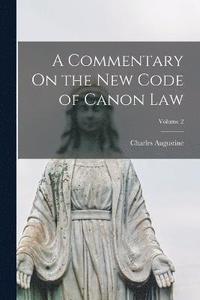 bokomslag A Commentary On the New Code of Canon Law; Volume 2