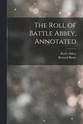 Battle Abbey, Bernard Burke - Roll of Battle Abbey, Annotated, Häftad