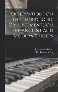 bokomslag Observations On the Florid Song, Or, Sentiments On the Ancient and Modern Singers