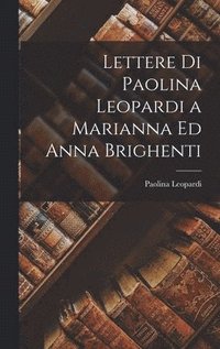 bokomslag Lettere Di Paolina Leopardi a Marianna Ed Anna Brighenti