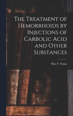 bokomslag Treatment of Hemorrhoids by Injections of Carbolic Acid and Other Substances