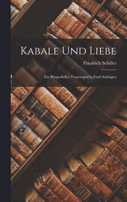Friedrich Schiller - Kabale Und Liebe, Inbunden
