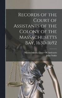 bokomslag Records of the Court of Assistants of the Colony of the Massachusetts Bay, 1630-1692