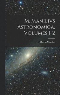 bokomslag M. Manilivs Astronomica, Volumes 1-2
