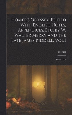 bokomslag Homer's Odyssey. Edited With English Notes, Appendices, Etc. by W. Walter Merry and the Late James Riddell. Vol.I