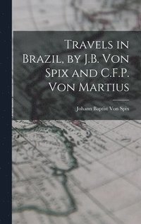 bokomslag Travels in Brazil, by J.B. Von Spix and C.F.P. Von Martius