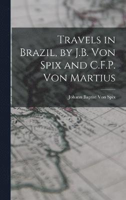 bokomslag Travels in Brazil, by J.B. Von Spix and C.F.P. Von Martius