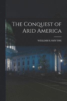 The Conquest of Arid America 1