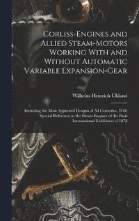 bokomslag Corliss-Engines and Allied Steam-Motors Working With and Without Automatic Variable Expansion-Gear