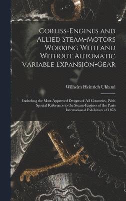 Corliss-Engines and Allied Steam-Motors Working With and Without Automatic Variable Expansion-Gear 1