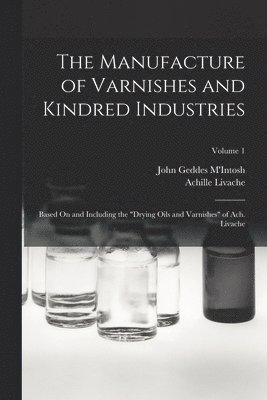 The Manufacture of Varnishes and Kindred Industries 1