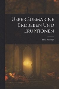 bokomslag Ueber Submarine Erdbeben Und Eruptionen