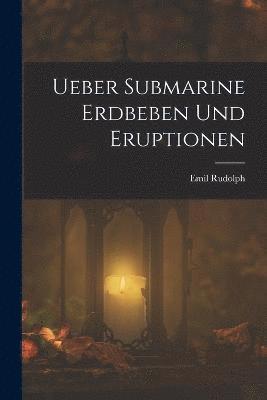 Ueber Submarine Erdbeben Und Eruptionen 1