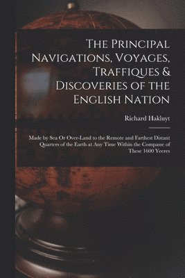 bokomslag The Principal Navigations, Voyages, Traffiques & Discoveries of the English Nation