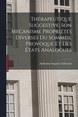 bokomslag Thrapeutique Suggestive, Son Mecanisme Proprits Diverses Du Sommeil Provoque Et Des tats Analogues