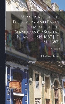 John Henry Lefroy - Memorials of the Discovery and Early Settlement of the Bermudas Or Somers Islands, 1515-1687 [I.E. 1511-1687]; Volume 2, Inbunden