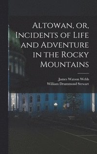 bokomslag Altowan, or, Incidents of Life and Adventure in the Rocky Mountains