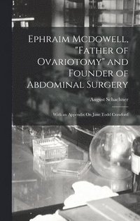 bokomslag Ephraim Mcdowell, &quot;Father of Ovariotomy&quot; and Founder of Abdominal Surgery