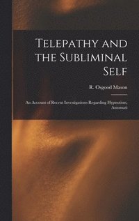 bokomslag Telepathy and the Subliminal Self; an Account of Recent Investigations Regarding Hypnotism, Automati