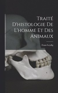 bokomslag Traité d'histologie de l'homme et des animaux