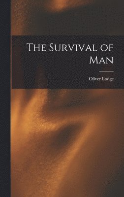 Oliver Lodge - Survival of Man, Inbunden