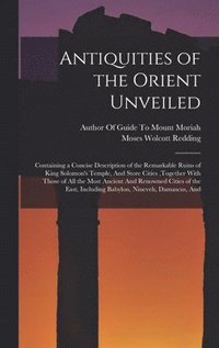 bokomslag Antiquities of the Orient Unveiled