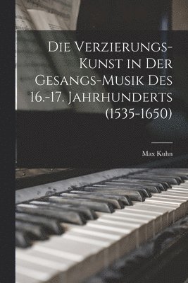 Max Kuhn - Verzierungs-Kunst in Der Gesangs-Musik Des 16.-17. Jahrhunderts (1535-1650), Häftad