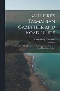 bokomslag Bailliere's Tasmanian Gazetteer and Road Guide