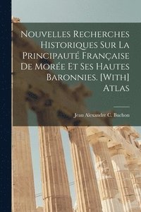 bokomslag Nouvelles Recherches Historiques Sur La Principaut Franaise De More Et Ses Hautes Baronnies. [With] Atlas