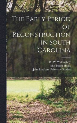 J M Vincent, John Porter Hollis, J H Hollander, J. M. Vincent, J. H. Hollander - Early Period of Reconstruction in South Carolina, Inbunden