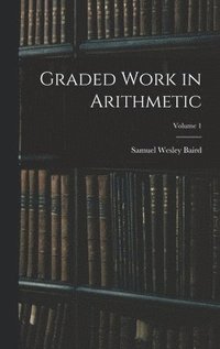 bokomslag Graded Work in Arithmetic; Volume 1