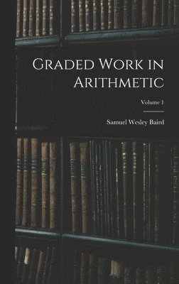 Graded Work in Arithmetic; Volume 1 1