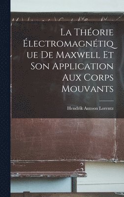 Hendrik Antoon Lorentz - Théorie Électromagnétique De Maxwell Et Son Application Aux Corps Mouvants, Inbunden