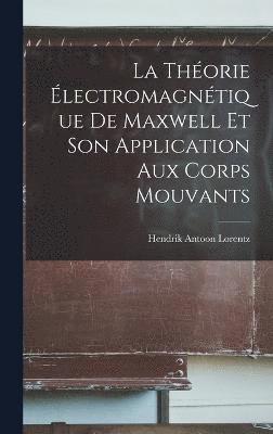 Théorie Électromagnétique De Maxwell Et Son Application Aux Corps Mouvants