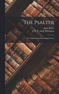 bokomslag The Psalter; or, Psalms of David, in English Verse