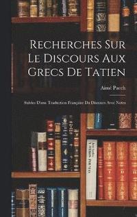 bokomslag Recherches Sur Le Discours Aux Grecs De Tatien