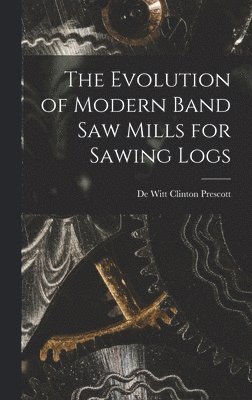 The Evolution of Modern Band Saw Mills for Sawing Logs 1