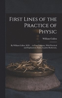 William Cullen - First Lines of the Practice of Physic, Inbunden