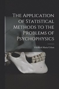 bokomslag The Application of Statistical Methods to the Problems of Psychophysics