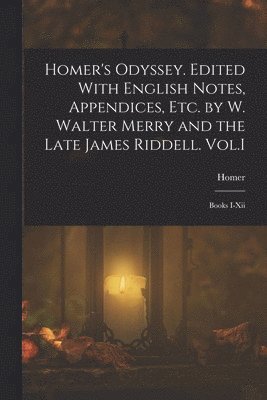 bokomslag Homer's Odyssey. Edited With English Notes, Appendices, Etc. by W. Walter Merry and the Late James Riddell. Vol.I