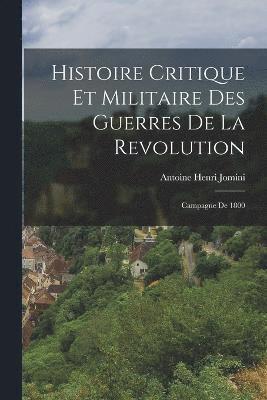 Antoine Henri Jomini - Histoire Critique Et Militaire Des Guerres De La Revolution, Häftad