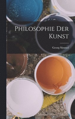 Georg Simmel - Philosophie Der Kunst, Inbunden