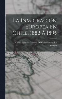 bokomslag La Inmigracin Europea En Chile, 1882  1895