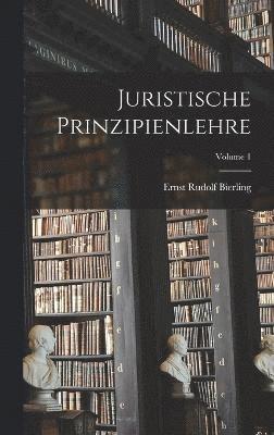 Juristische Prinzipienlehre; Volume 1 1