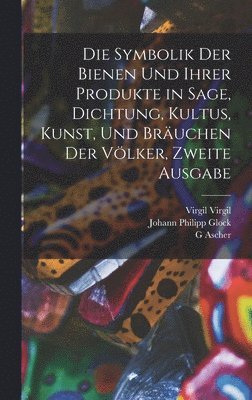 Johann Philipp Glock, Bernard Mandeville, Ernst Ferdinand Bässler - Symbolik der Bienen und ihrer Produkte in Sage, Dichtung, Kultus, Kunst, und Bräuchen der Völker, Zweite Ausgabe, Inbunden